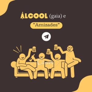 Álcool (gaia) e Amizades ????