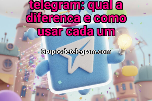 Canais e Grupos de Telegram: Qual a Diferenca e Como Usar Cada Um - Grupos Telegram