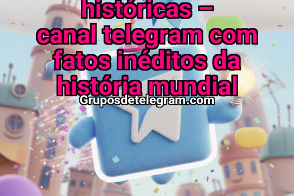 Curiosidades Históricas – Canal Telegram com Fatos Inéditos da História Mundial - Grupos Telegram
